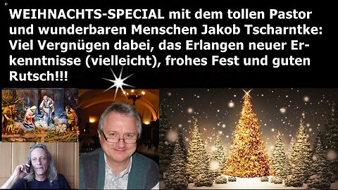 „Weihnachts-Special mit dem tollen, wunderbaren Pastor und Menschen Jakob Tscharntke!!!“ ...