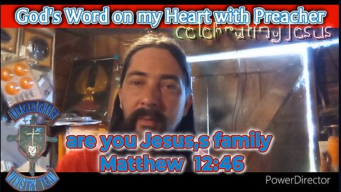 God's word on my heart with Preacher: are you Jesus,s family Matthew 12:46