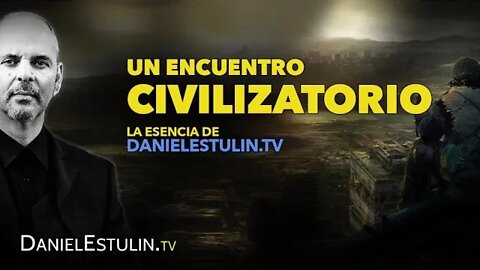 UN ENCUENTRO CIVILIZATORIO | DANIELESTULIN.TV | SIN FILTROS NI CENSURA