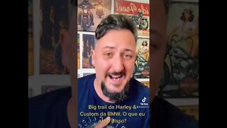 Big Trail da Harley & Custom da BMW. O que eu acho disso?