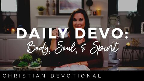 BODY, SOUL, & SPIRIT | CHRISTIAN DAILY DEVOTIONAL FOR WOMEN AND MEN