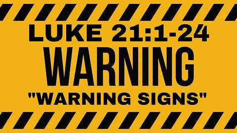 Luke 21:5-24 “Warning Signs”