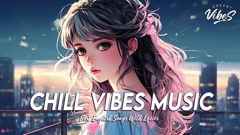 Chill Vibes Music 🍇 New Tiktok Viral Songs All English Songs With Lyrics