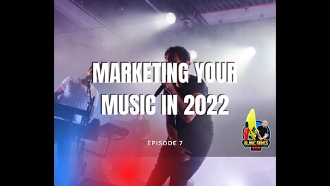 Marketing Your Music in 2022 - Episode 7