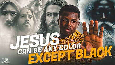 Jesus Can Be Any Color Except Black