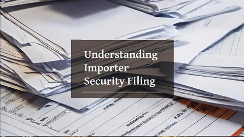 Navigating the world of Importer Security Filing