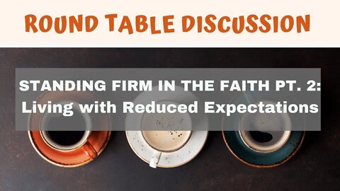 (#FSTT Round Table Discussion - Ep. 015) Standing Firm 2: Living with Reduced Expectations