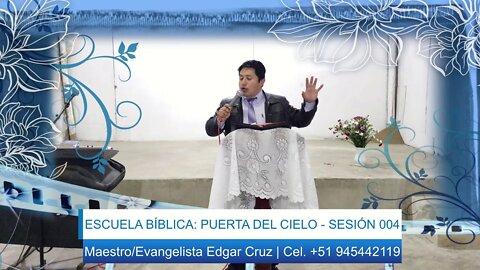 Escuela Bíblica: Puerta del Cielo - Sesion 004 - Evangelista Edgar Cruz