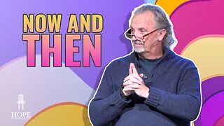 Now and Then | Hope Community Church | Pastor Brian Lother