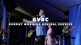 SUNDAY MORNING REVIVAL SERVICE - GVBC
