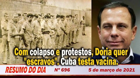 Com colapso e protestos, Doria quer "voluntários". Cuba testa vacina. Resumo do Dia Nº 696 - 5/3/21