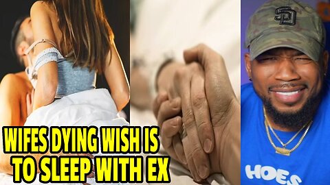 Wife's Dying Wish Is Too Sleep With Her Ex