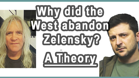 Why did America abandon Zelenksy? - A Theory - April 11 2022..