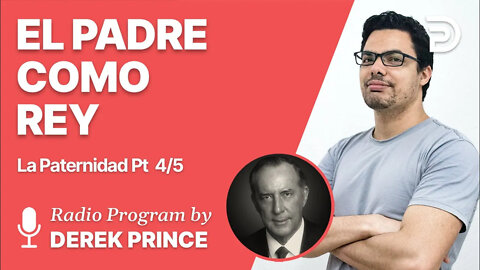 La Paternidad Pt 4 de 5 - El Padre Como Rey - Derek Prince