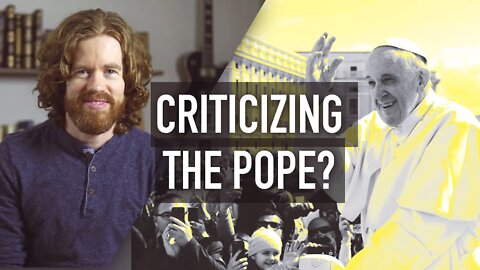 Why I Don't Criticize The Pope