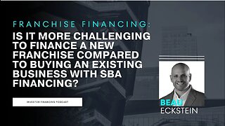 Is it Harder to Finance a New Franchise or Acquire an Existing Business?