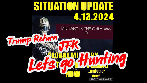Situation Update 4.13.2024 ~ Trump Return - JFK, Let's go Hunting