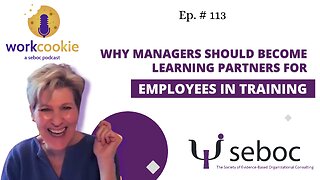 Why Managers Should Become Learning Partners for Employees-In-Training - Ep. 113 - SEBOC's WorkCookie Industrial/Organizational Psychology Show