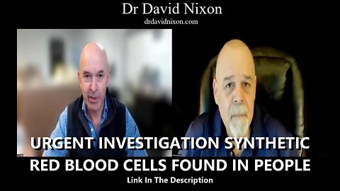 (Dr. David Nixon) URGENT INVESTIGATION SYNTHETIC RED BLOOD CELLS FOUND IN PEOPLE