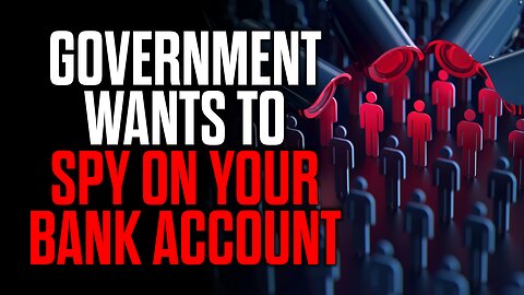 The Government wants to SPY on Your Bank Account