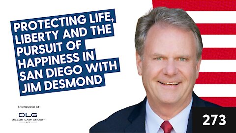 Protecting life, liberty and the pursuit of happiness in San Diego with Jim Desmond