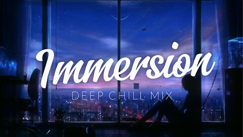 Immersion | Deep Chill Mix