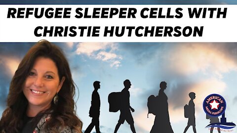 Refugee Sleeper Cells with Christie Hutcherson