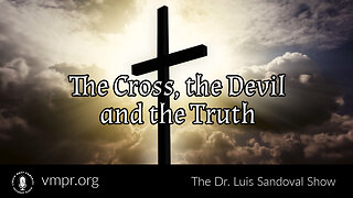 28 Mar 24, The Dr. Luis Sandoval Show: The Cross, the Devil and the Truth