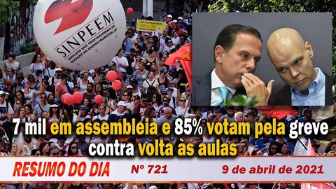 7 mil em assembleia e 85% votam pela greve contra volta às aulas - Resumo do Dia nº 721 - 09/04/21