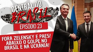 Fora Zelensky e Paes! Abaixo o golpe no Brasil e na Ucrânia! - Central do Brasil nº 23 - 10/03/22