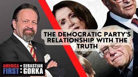 The Democratic Party's relationship with the truth. Sebastian Gorka on AMERICA First