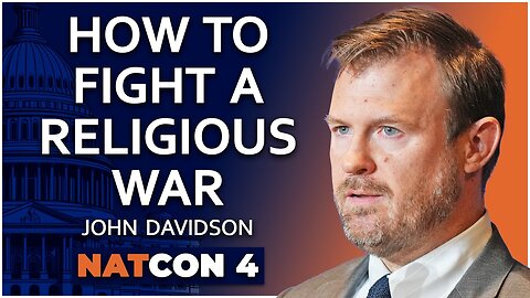 John Davidson: How to Fight a Religious War - NatCon 4 /28/2024