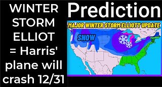 Prediction - WINTER STORM ELLIOT = Harris' plane will crash Dec 31