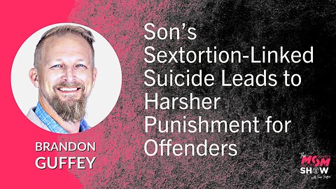 Ep. 534 - Son’s Sextortion-Linked Suicide Leads to Harsher Punishment for Offenders - Brandon Guffey