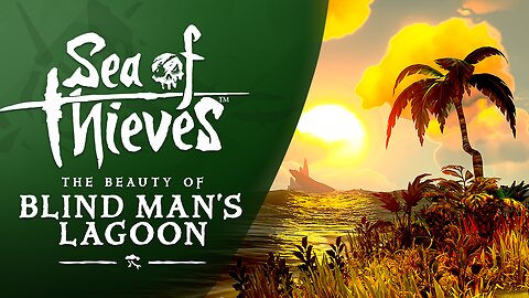 Sea of Thieves: The Beauty of Blind Man's Lagoon