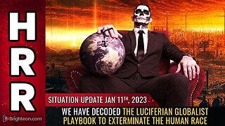 01-11-23 S.U. We have DECODED the Luciferian Globalist Playbook to Exterminate the Human Race