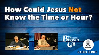 How Could Jesus NOT Know The Time Or Hour?