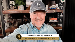 Our Presidential Heritage | Give Him 15: Daily Prayer with Dutch | January 24, 2022