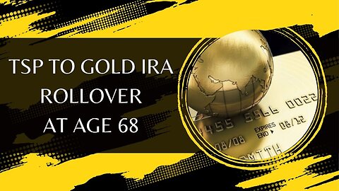 TSP To Gold IRA Rollover At Age 68