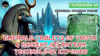 Emerald Tablets of Thoth & Ancient Atlantean Technology Exposed - Spiritual Warfare Fri Live 9pm est