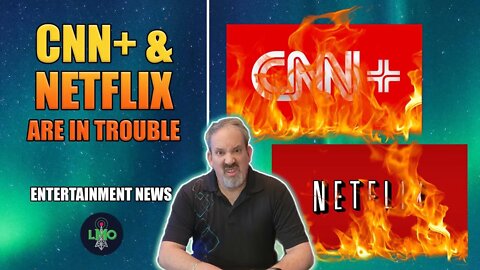 LMO News - Netflix, Disney Tank and CNN Plus Shutting Down