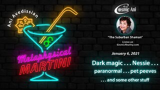 "Metaphysical Martini" 01/06/2021 - Dark magic...Nessie...Paranormal...pet peeves...and some other stuff!