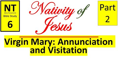 NT Bible Study 6: Virgin Mary: Annunciation and Visitation (Nativity of Jesus part 2)