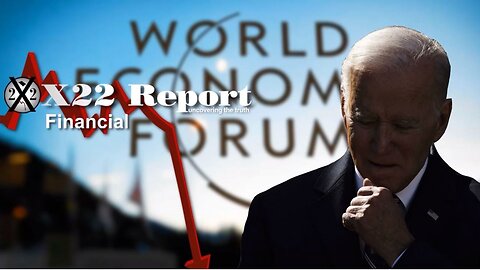 X22 Report - Ep. 3160A - The [WEF]/Biden Economic Agenda Has Pushed The People To Turn On Them