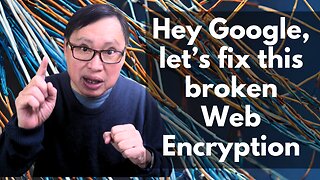 A Proposal to Google: My Solution to Fix the Screwed Up Internet Encryption