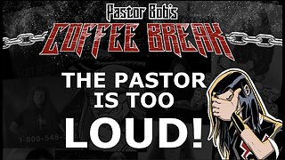 PASTOR IS TOO LOUD! / Pastor Bob's Coffee Break