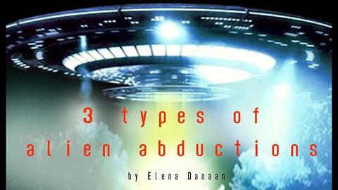 Three types of Alien Abductions