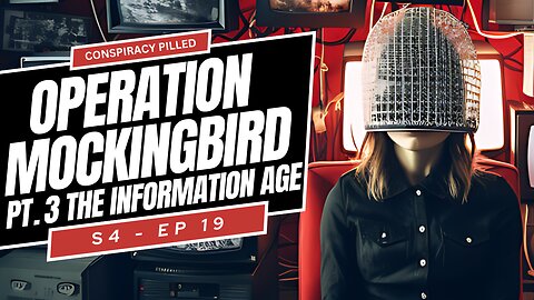 Operation Mockingbird Pt 3: The Information Age - CONSPIRACY PILLED (S4-Ep19)