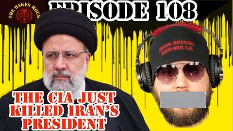 The Oakes Hour (Episode 108): The CIA Just Killed Iran's President