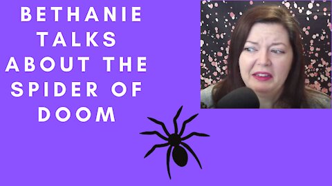Bethanie Talks About the Spider of Doom
